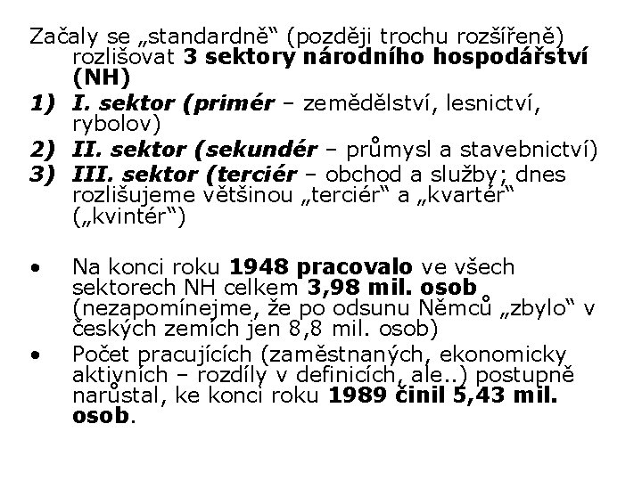 Začaly se „standardně“ (později trochu rozšířeně) rozlišovat 3 sektory národního hospodářství (NH) 1) I.