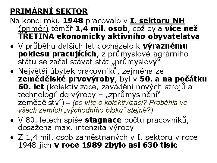 PRIMÁRNÍ SEKTOR Na konci roku 1948 pracovalo v I. sektoru NH (primér) téměř 1,