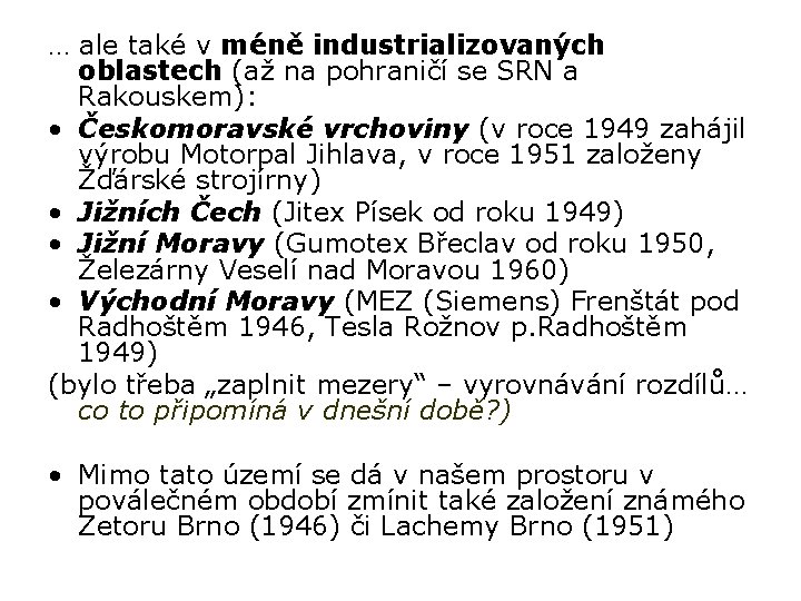 … ale také v méně industrializovaných oblastech (až na pohraničí se SRN a Rakouskem):