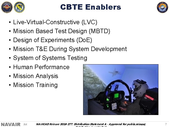 CBTE Enablers • • Live-Virtual-Constructive (LVC) Mission Based Test Design (MBTD) Design of Experiments