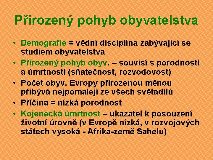 Přirozený pohyb obyvatelstva • Demografie = vědní disciplína zabývající se studiem obyvatelstva • Přirozený