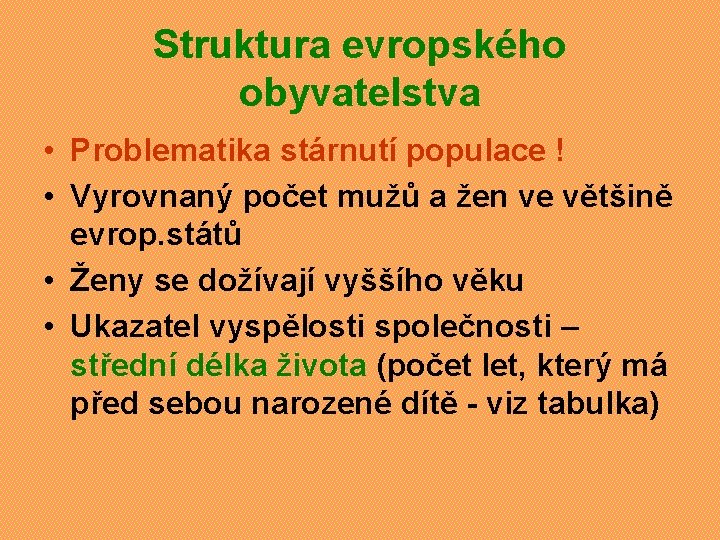 Struktura evropského obyvatelstva • Problematika stárnutí populace ! • Vyrovnaný počet mužů a žen