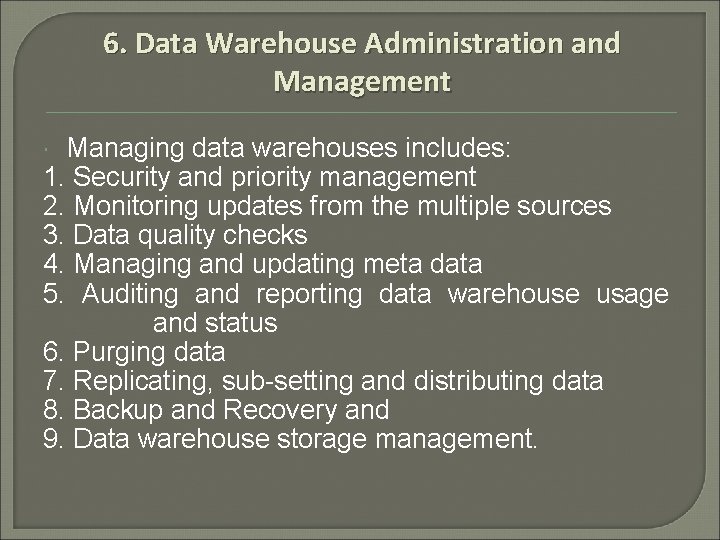 6. Data Warehouse Administration and Management Managing data warehouses includes: 1. Security and priority