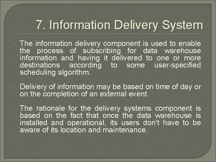 7. Information Delivery System • The information delivery component is used to enable the