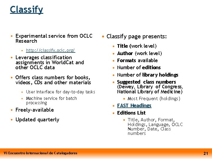 Classify • Experimental service from OCLC Research • http: //classify. oclc. org/ • Leverages