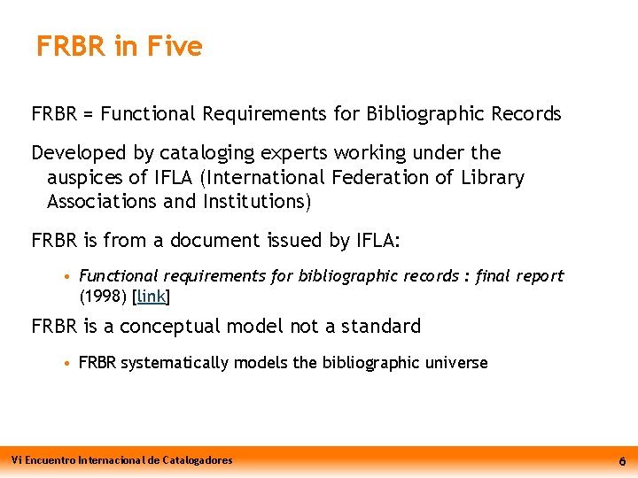 FRBR in Five FRBR = Functional Requirements for Bibliographic Records Developed by cataloging experts