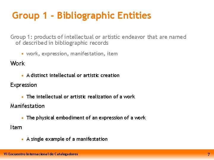 Group 1 - Bibliographic Entities Group 1: products of intellectual or artistic endeavor that