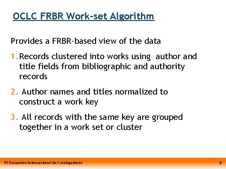 OCLC FRBR Work-set Algorithm Provides a FRBR-based view of the data 1. Records clustered