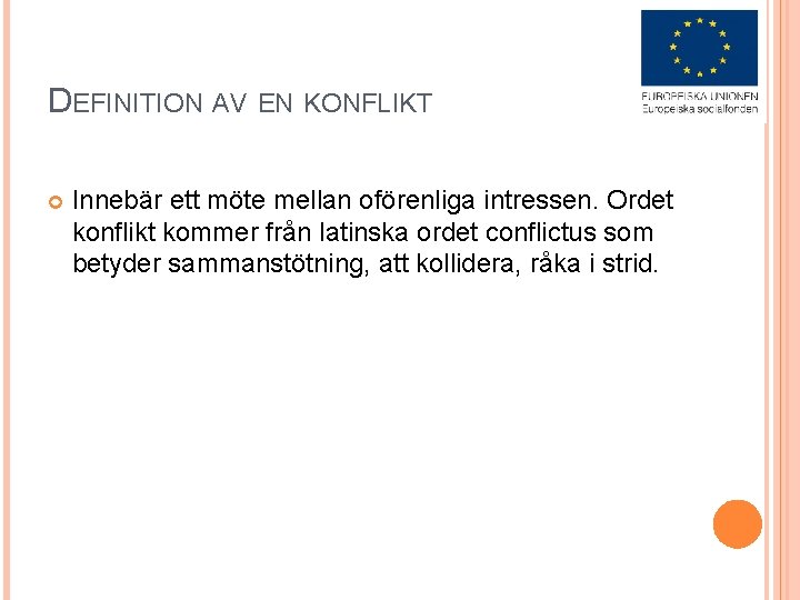 DEFINITION AV EN KONFLIKT Innebär ett möte mellan oförenliga intressen. Ordet konflikt kommer från
