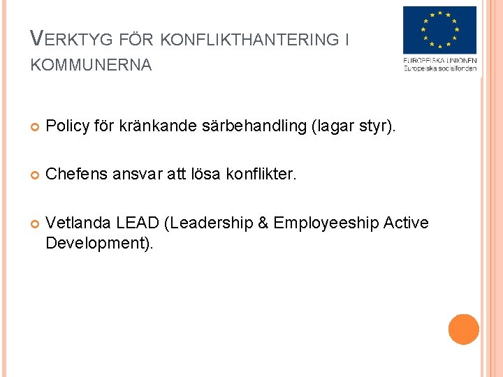 VERKTYG FÖR KONFLIKTHANTERING I KOMMUNERNA Policy för kränkande särbehandling (lagar styr). Chefens ansvar att