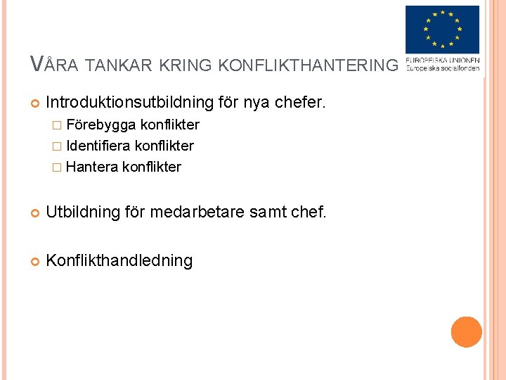 VÅRA TANKAR KRING KONFLIKTHANTERING Introduktionsutbildning för nya chefer. � Förebygga konflikter � Identifiera konflikter