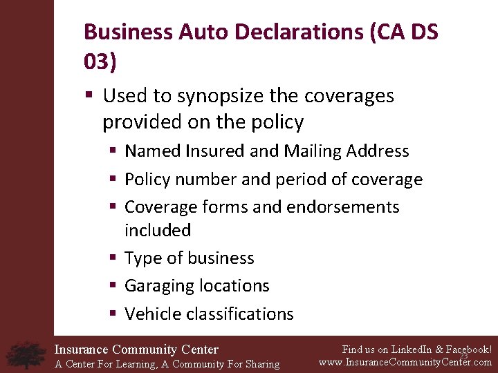 Business Auto Declarations (CA DS 03) § Used to synopsize the coverages provided on