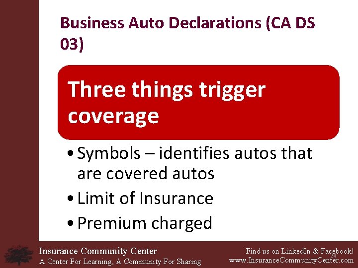 Business Auto Declarations (CA DS 03) Three things trigger coverage • Symbols – identifies