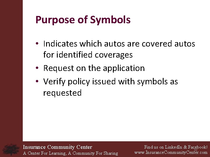 Purpose of Symbols • Indicates which autos are covered autos for identified coverages •