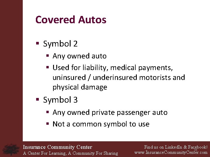 Covered Autos § Symbol 2 § Any owned auto § Used for liability, medical