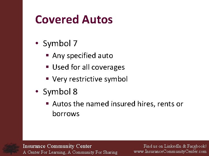 Covered Autos • Symbol 7 § Any specified auto § Used for all coverages