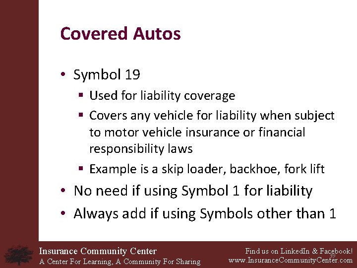 Covered Autos • Symbol 19 § Used for liability coverage § Covers any vehicle