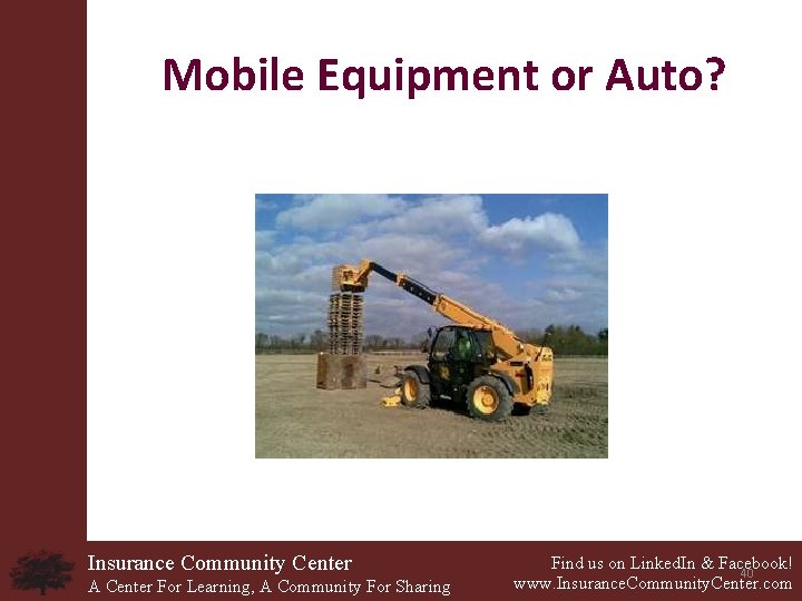 Mobile Equipment or Auto? Insurance Community Center A Center For Learning, A Community For