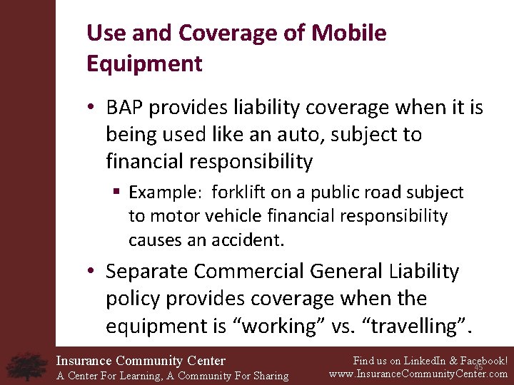 Use and Coverage of Mobile Equipment • BAP provides liability coverage when it is