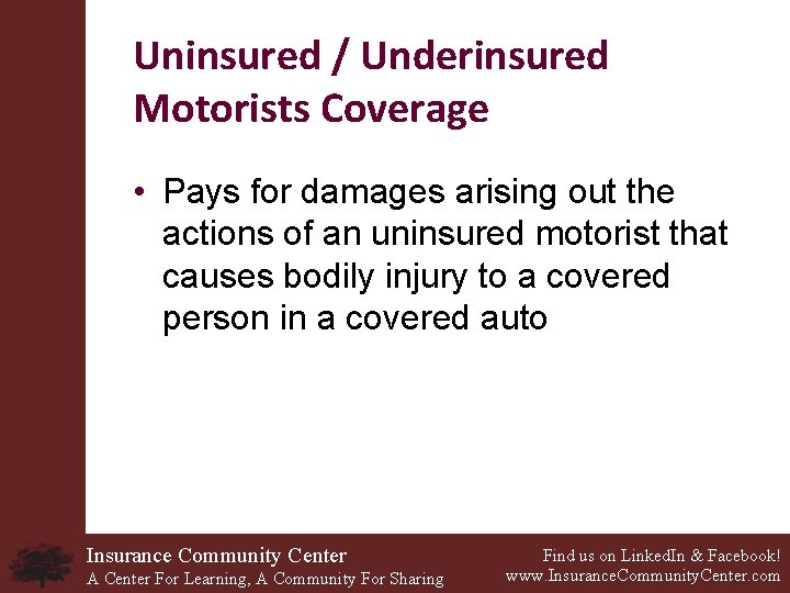 Uninsured / Underinsured Motorists Coverage • Pays for damages arising out the actions of