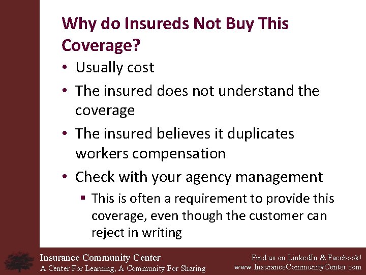 Why do Insureds Not Buy This Coverage? • Usually cost • The insured does