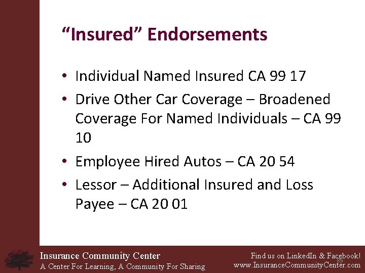 “Insured” Endorsements • Individual Named Insured CA 99 17 • Drive Other Car Coverage