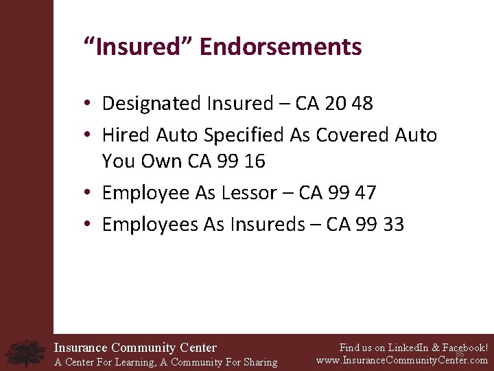 “Insured” Endorsements • Designated Insured – CA 20 48 • Hired Auto Specified As