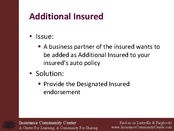 Additional Insured • Issue: § A business partner of the insured wants to be