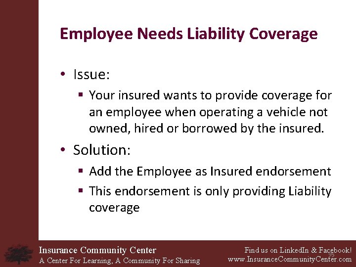 Employee Needs Liability Coverage • Issue: § Your insured wants to provide coverage for