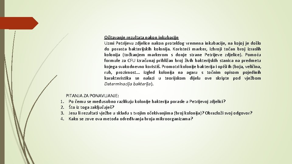 Očitavanje rezultata nakon inkubacije Uzmi Petrijevu zdjelice nakon proteklog vremena inkubacije, na kojoj je