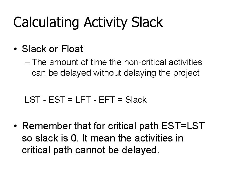 Calculating Activity Slack • Slack or Float – The amount of time the non-critical
