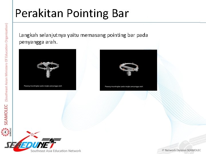 Perakitan Pointing Bar Langkah selanjutnya yaitu memasang pointing bar pada penyangga arah. 