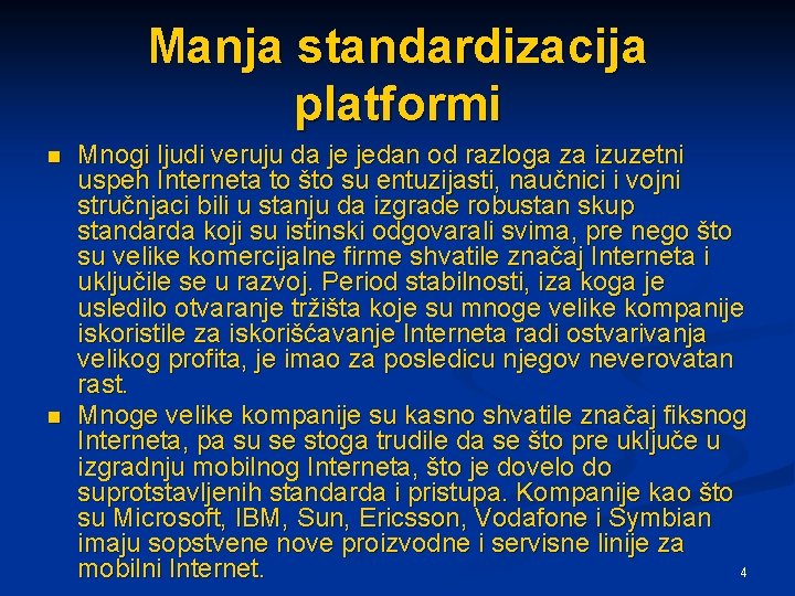 Manja standardizacija platformi n n Mnogi ljudi veruju da je jedan od razloga za