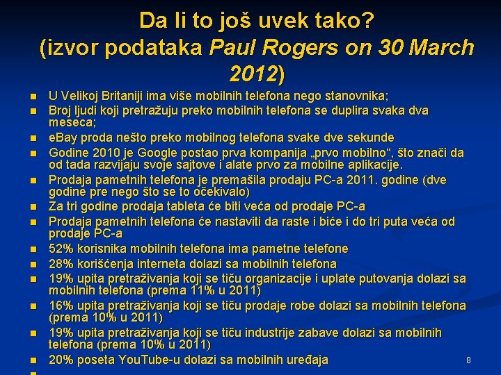 Da li to još uvek tako? (izvor podataka Paul Rogers on 30 March 2012)