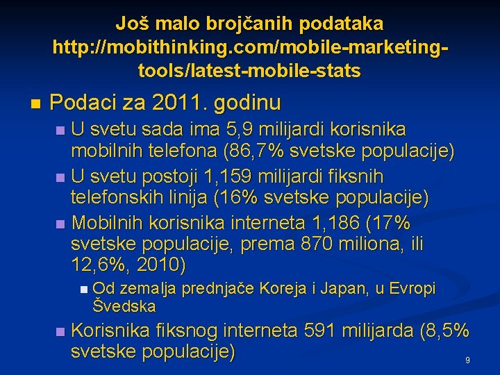 Još malo brojčanih podataka http: //mobithinking. com/mobile-marketingtools/latest-mobile-stats n Podaci za 2011. godinu U svetu