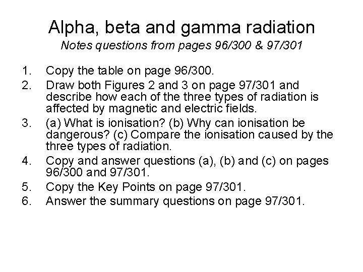 Alpha, beta and gamma radiation Notes questions from pages 96/300 & 97/301 1. 2.