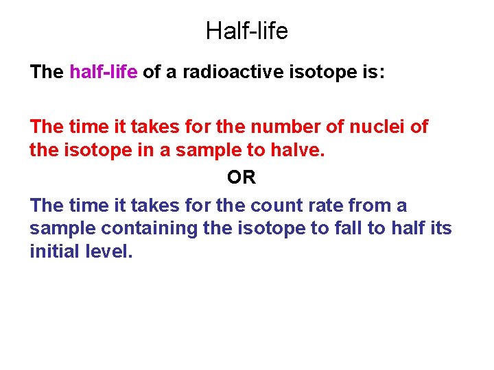 Half-life The half-life of a radioactive isotope is: The time it takes for the