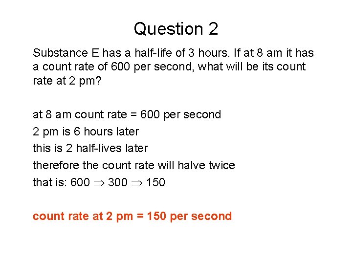 Question 2 Substance E has a half-life of 3 hours. If at 8 am