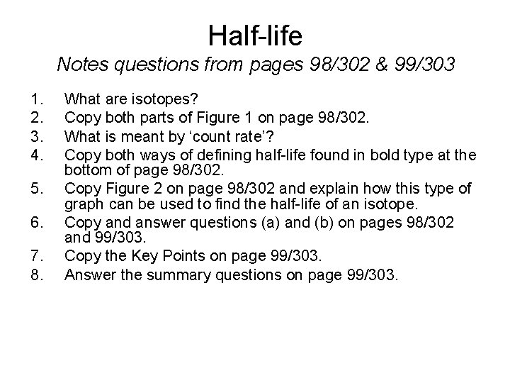 Half-life Notes questions from pages 98/302 & 99/303 1. 2. 3. 4. 5. 6.