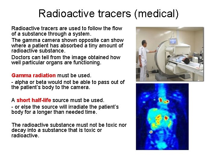 Radioactive tracers (medical) Radioactive tracers are used to follow the flow of a substance