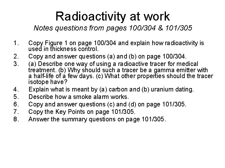 Radioactivity at work Notes questions from pages 100/304 & 101/305 1. 2. 3. 4.