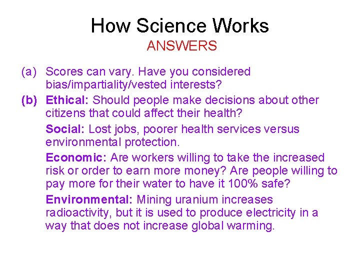 How Science Works ANSWERS (a) Scores can vary. Have you considered bias/impartiality/vested interests? (b)