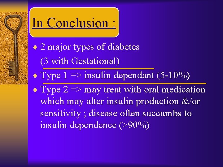 In Conclusion : ¨ 2 major types of diabetes (3 with Gestational) ¨ Type