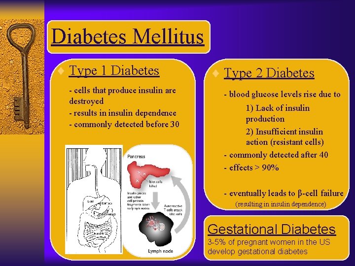 Diabetes Mellitus ¨ Type 1 Diabetes - cells that produce insulin are destroyed -