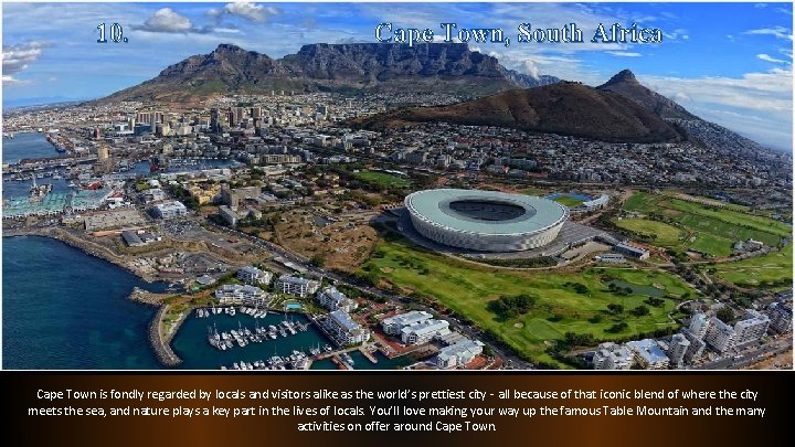 10. Cape Town, South Africa Cape Town is fondly regarded by locals and visitors