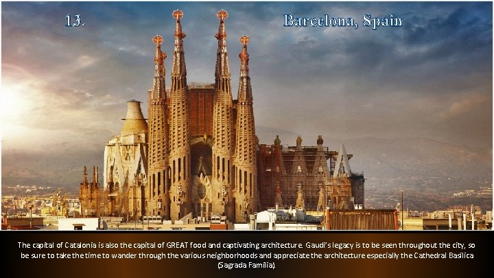 13. Barcelona, Spain The capital of Catalonia is also the capital of GREAT food