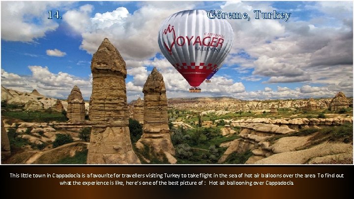 14. Göreme, Turkey This little town in Cappadocia is a favourite for travellers visiting