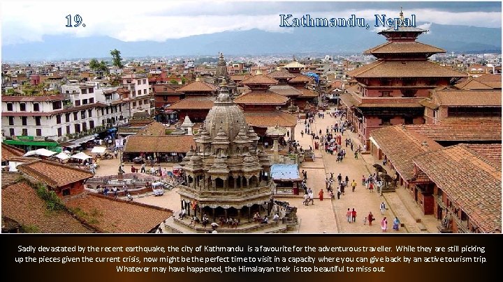 19. Kathmandu, Nepal Sadly devastated by the recent earthquake, the city of Kathmandu is