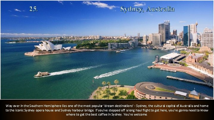 25. Sydney, Australia Way over in the Southern Hemisphere lies one of the most