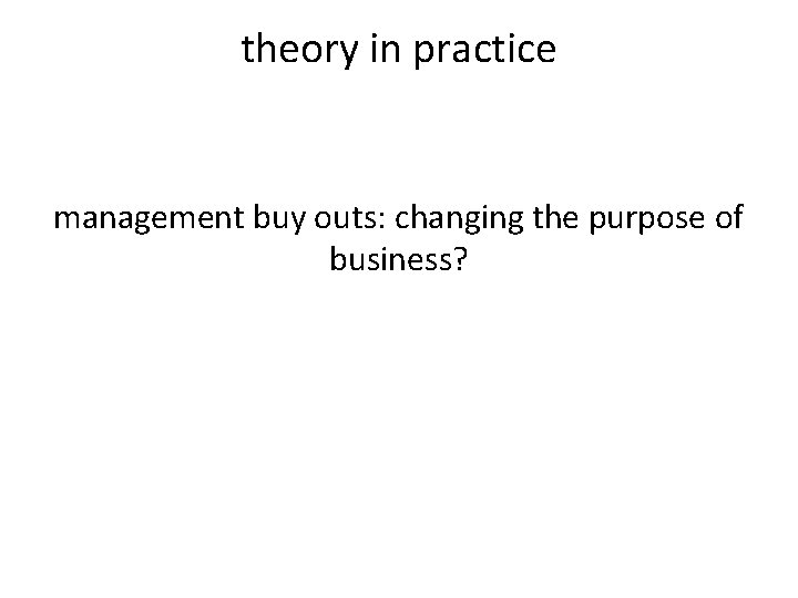 theory in practice management buy outs: changing the purpose of business? 